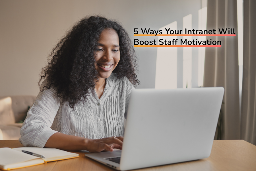 5 Ways Your Intranet Will Boost Staff Motivation