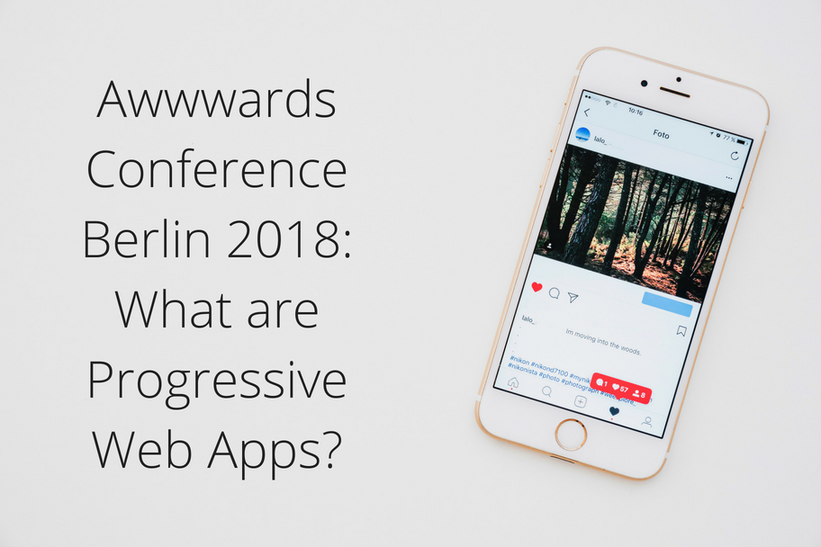 Awwwards Conference Berlin 2018: What are Progressive Web Apps?