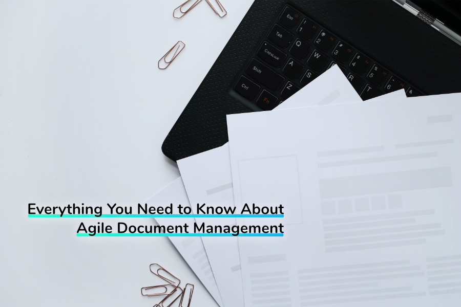 Everything You Need to Know About Agile Document Management