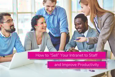 How to “Sell” Your Intranet to Staff and Improve Productivity