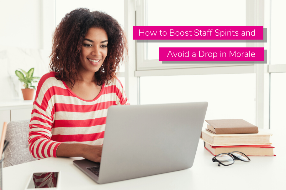 How to Boost Staff Spirits and Avoid a Drop in Morale