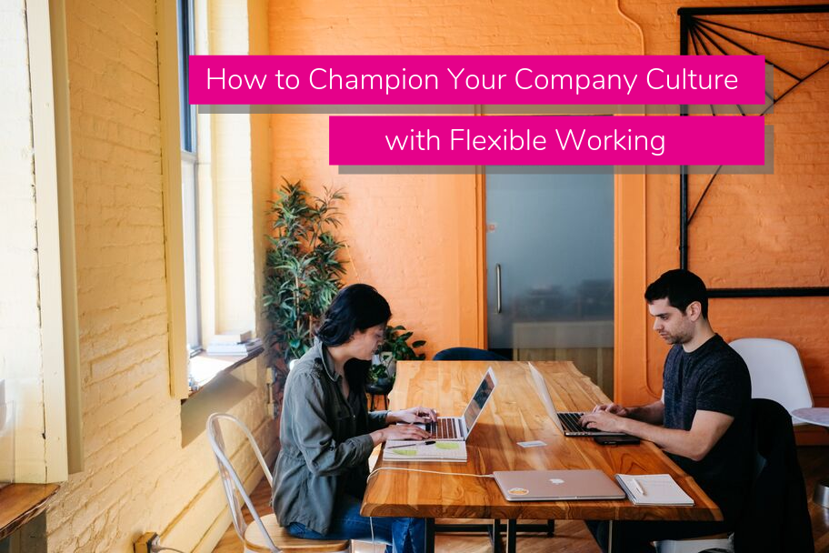 How to Champion Your Company Culture with Flexible Working