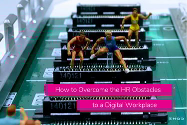 How to Overcome the HR Obstacles to a Digital Workplace