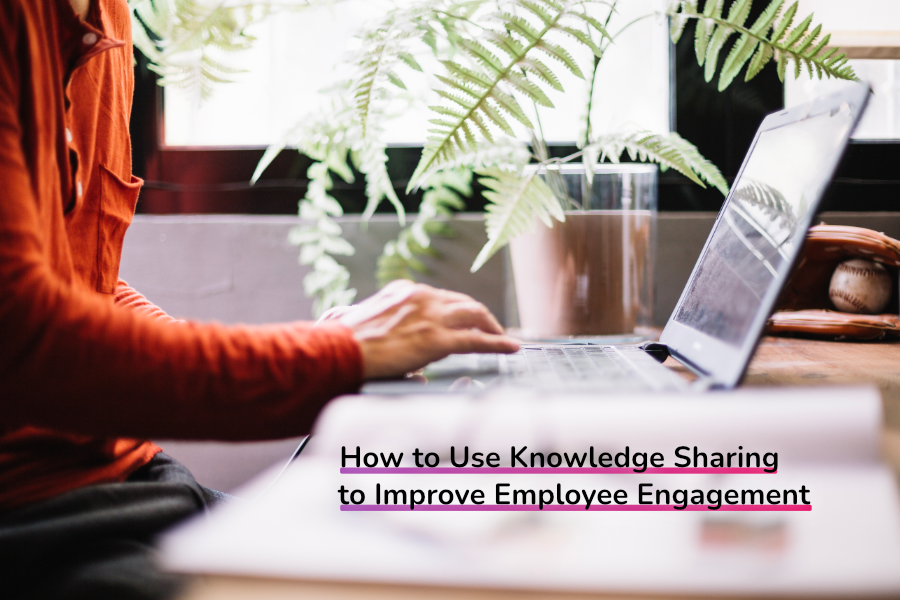 How to Use Knowledge Sharing to Improve Employee Engagement