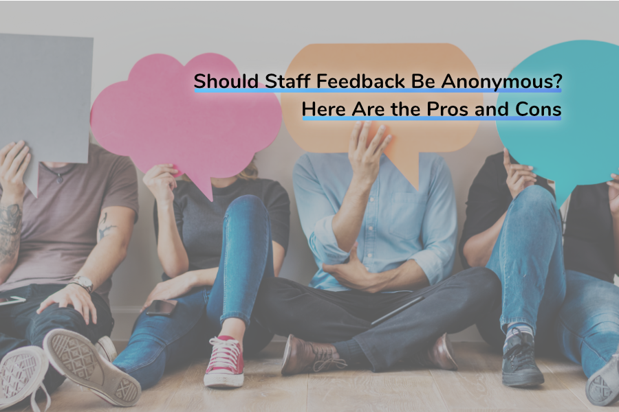 Should Staff Feedback Be Anonymous? Here Are the Pros and Cons