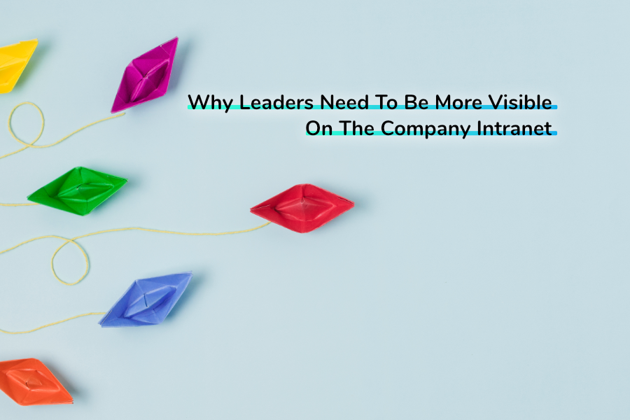 Why Leaders Need to Be More Visible on the Company Intranet