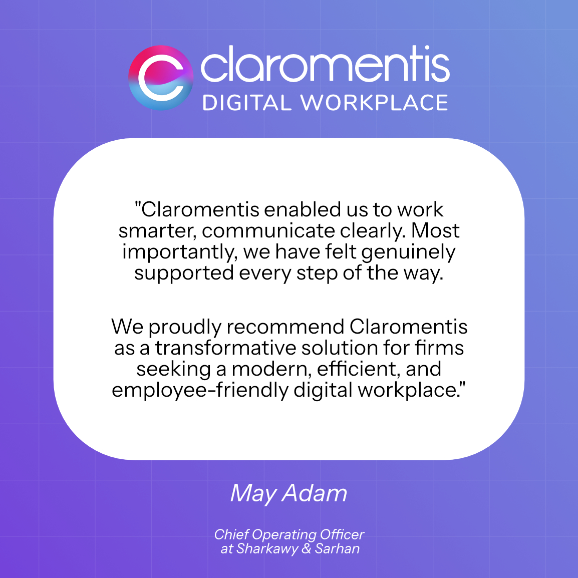 Sharkawy and Sarhan Quote that says "Claromentis enabled us to work smarter, communicate clearly, Most importantly, we have felt genuinely supported every step of the way. We proudly recommend Claromentis as a transformative solution for firms seeking a modern, efficient, and employee-friendly digital workplace."