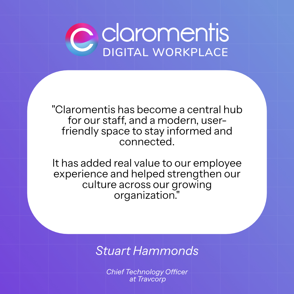 Travcorp Quote that says "Claromentis has become a central hub for our staff, and a modern, user-friendly space to stay informed and connected. It has added real value to our employee experience and helped strengthen our culture across our growing organization."