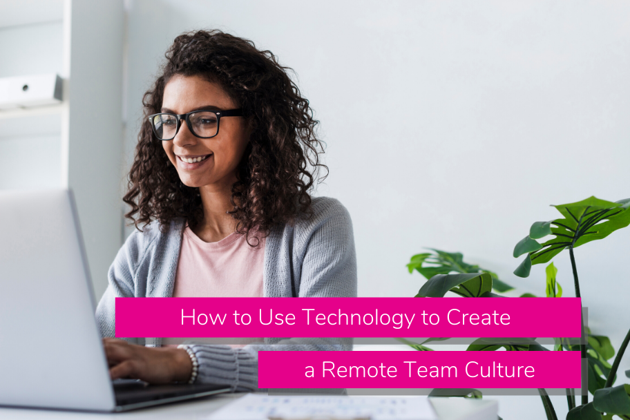 How to Create a Positive Remote Team Culture With Technology